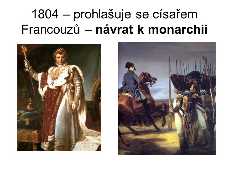 1804 – prohlašuje se císařem Francouzů – návrat k monarchii