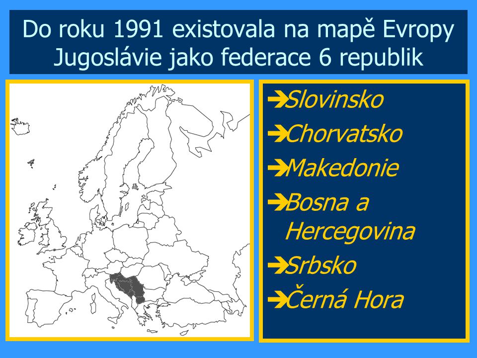 Do roku 1991 existovala na mapě Evropy Jugoslávie jako federace 6 republik