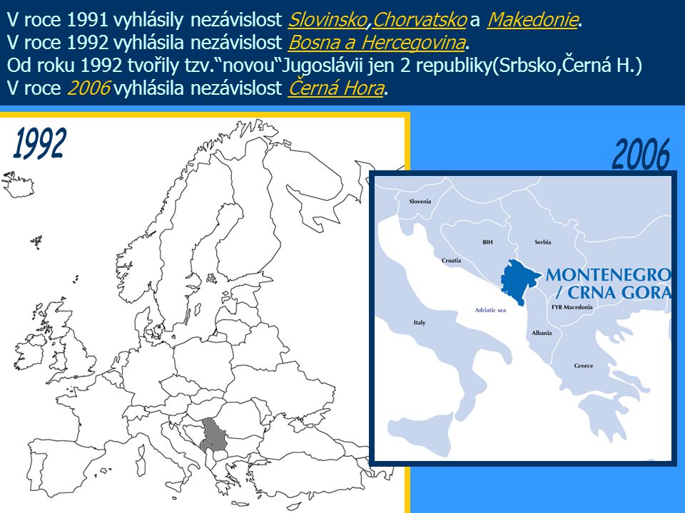 V roce 1991 vyhlásily nezávislost Slovinsko,Chorvatsko a Makedonie