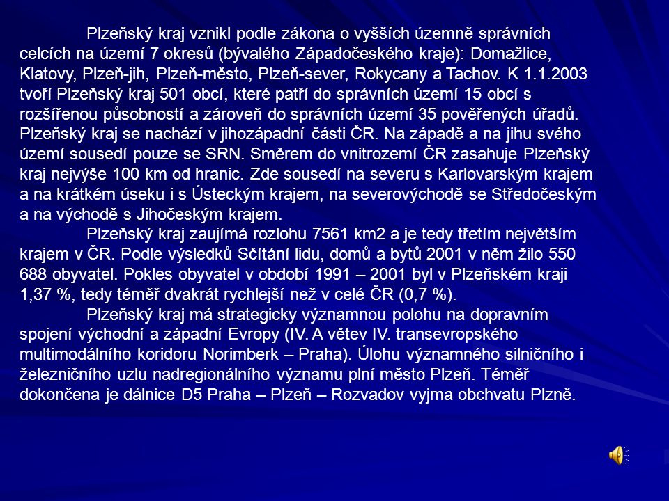 Plzeňský kraj vznikl podle zákona o vyšších územně správních celcích na území 7 okresů (bývalého Západočeského kraje): Domažlice, Klatovy, Plzeň-jih, Plzeň-město, Plzeň-sever, Rokycany a Tachov.