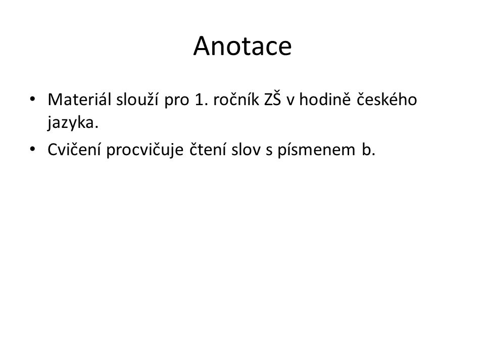 Anotace Materiál slouží pro 1. ročník ZŠ v hodině českého jazyka.