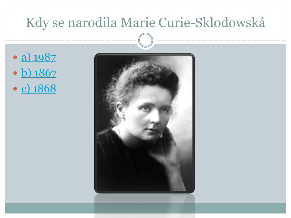 Kdy se narodila Marie Curie-Sklodowská