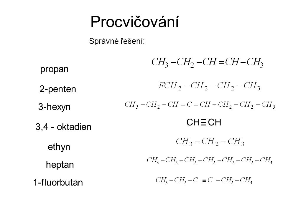 Procvičování propan 2-penten 3-hexyn CH CH 3,4 - oktadien ethyn heptan