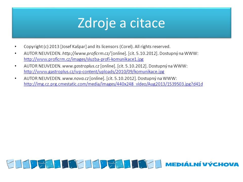 Zdroje a citace Copyright (c) 2013 [Josef Kašpar] and its licensors (Corel). All rights reserved.