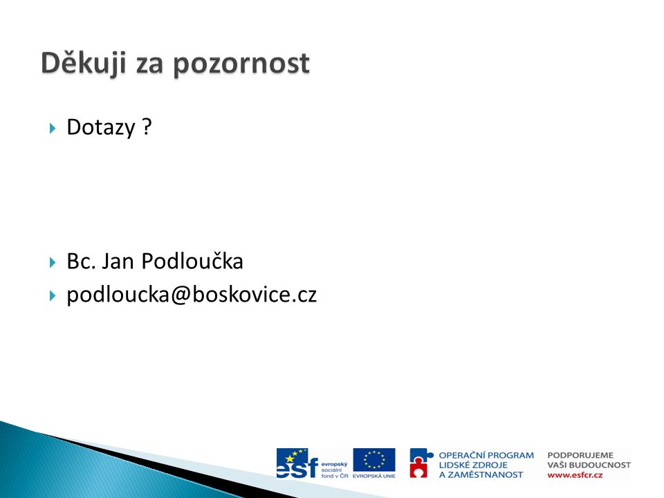Děkuji za pozornost Dotazy Bc. Jan Podloučka