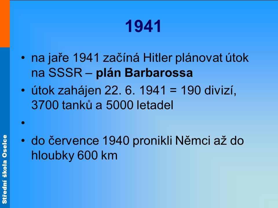 1941 na jaře 1941 začíná Hitler plánovat útok na SSSR – plán Barbarossa. útok zahájen = 190 divizí, 3700 tanků a 5000 letadel.