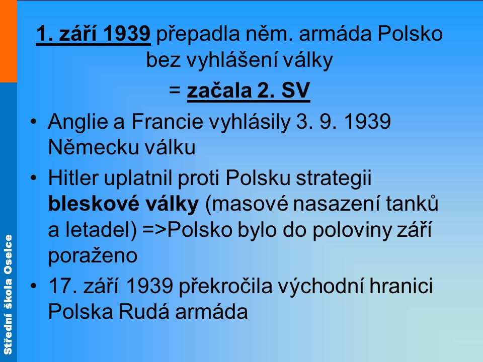 1. září 1939 přepadla něm. armáda Polsko bez vyhlášení války