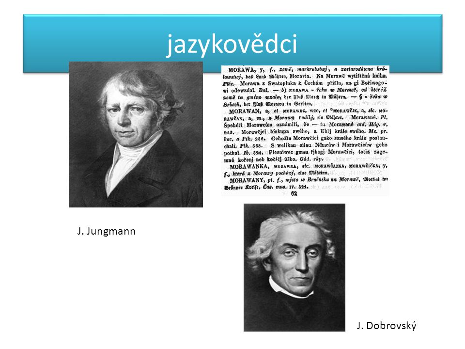 jazykovědci J. Jungmann J. Dobrovský