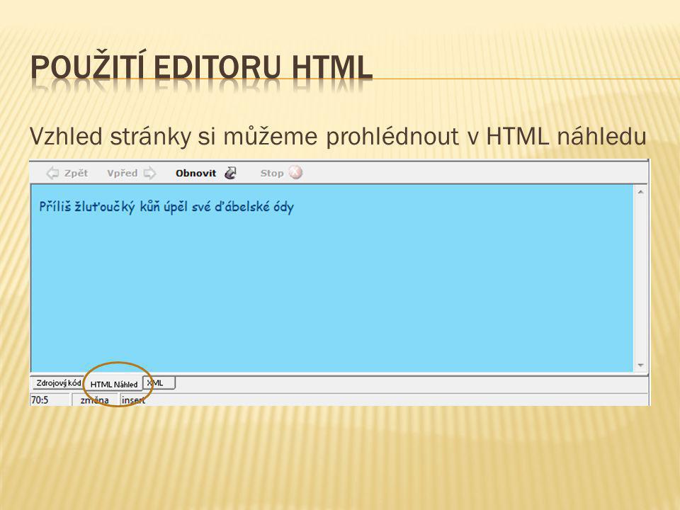 Použití editoru HTMl Vzhled stránky si můžeme prohlédnout v HTML náhledu