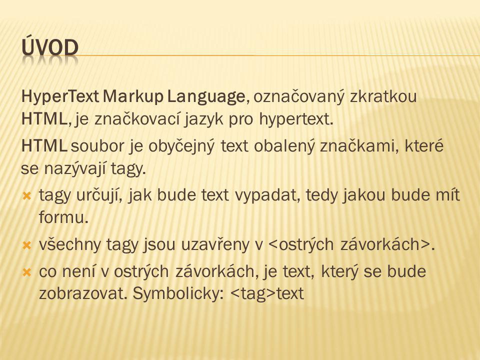 Úvod HyperText Markup Language, označovaný zkratkou HTML, je značkovací jazyk pro hypertext.