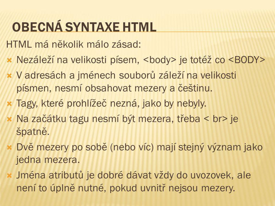 Obecná syntaxe HTML HTML má několik málo zásad:
