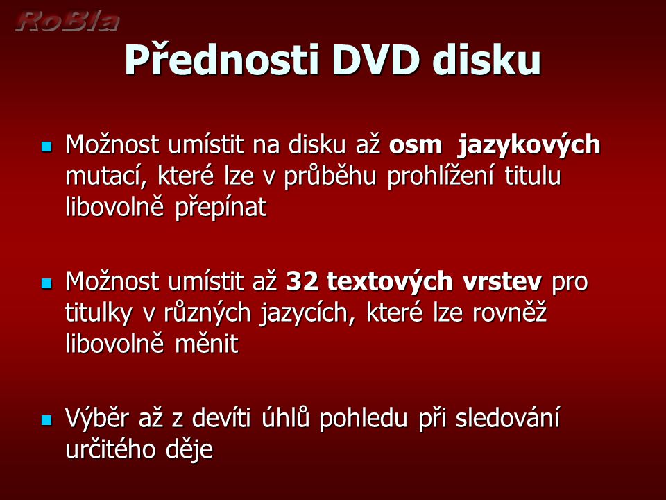 Přednosti DVD disku Možnost umístit na disku až osm jazykových mutací, které lze v průběhu prohlížení titulu libovolně přepínat.