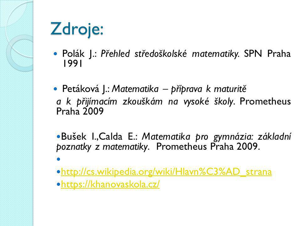 Zdroje: Polák J.: Přehled středoškolské matematiky. SPN Praha 1991