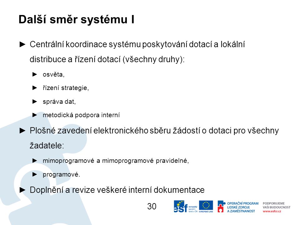 Další směr systému I Centrální koordinace systému poskytování dotací a lokální distribuce a řízení dotací (všechny druhy):
