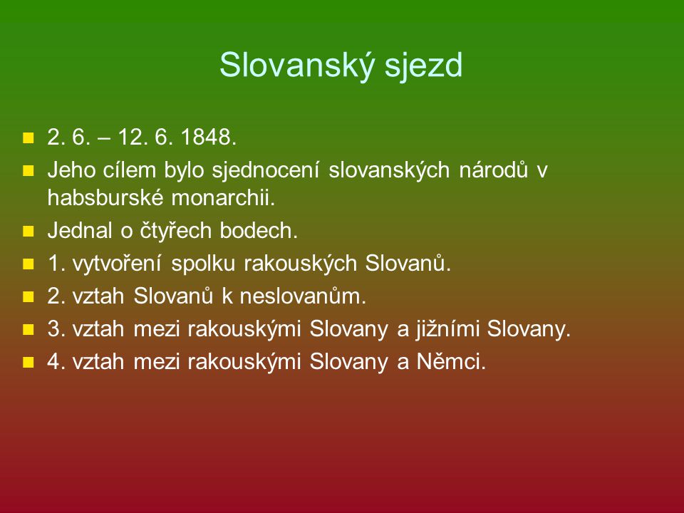 Slovanský sjezd – Jeho cílem bylo sjednocení slovanských národů v habsburské monarchii.