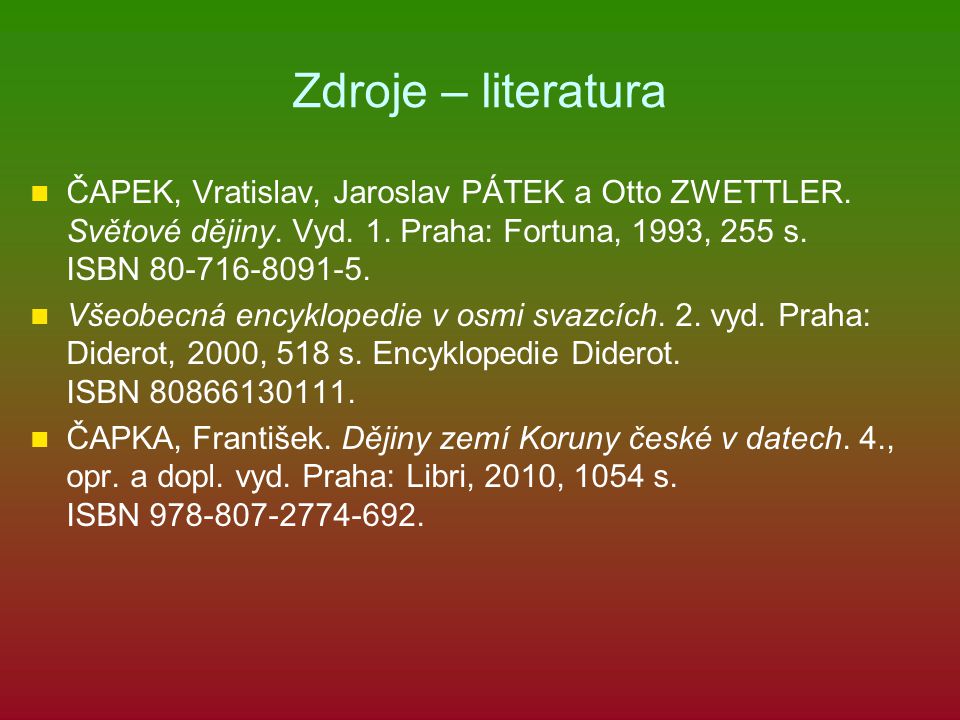 Zdroje – literatura ČAPEK, Vratislav, Jaroslav PÁTEK a Otto ZWETTLER. Světové dějiny. Vyd. 1. Praha: Fortuna, 1993, 255 s. ISBN