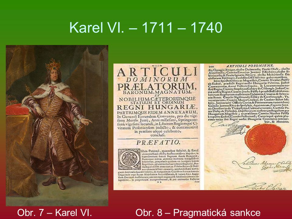 Karel VI. – 1711 – 1740 Obr. 7 – Karel VI. Obr. 8 – Pragmatická sankce