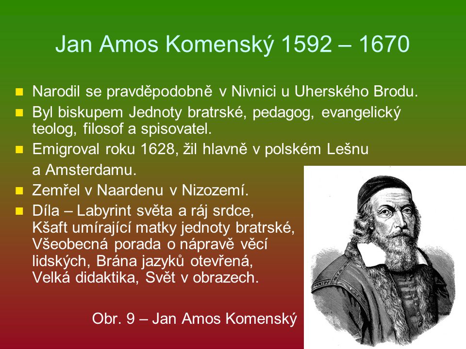 Jan Amos Komenský 1592 – 1670 Narodil se pravděpodobně v Nivnici u Uherského Brodu.
