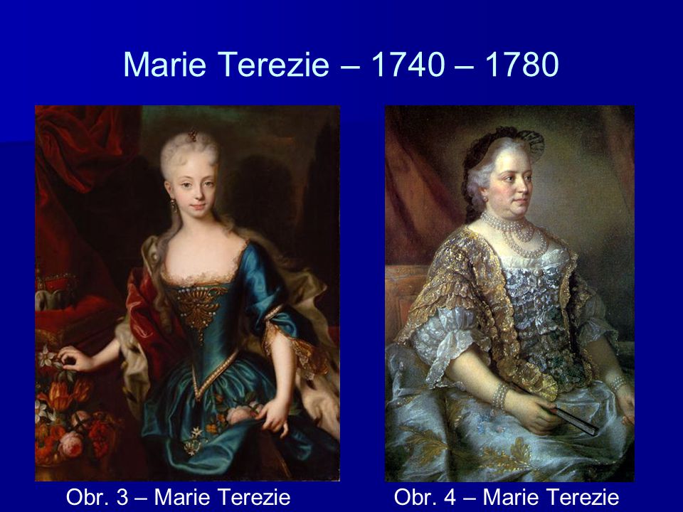 Marie Terezie – 1740 – 1780 Obr. 3 – Marie Terezie Obr. 4 – Marie Terezie