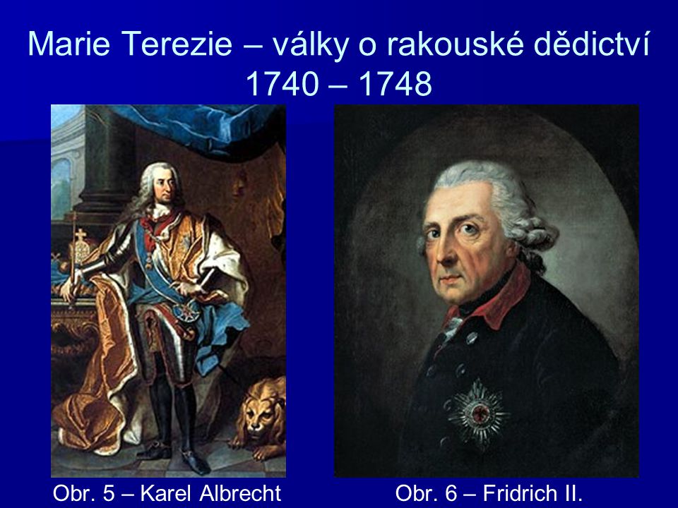 Marie Terezie – války o rakouské dědictví 1740 – 1748