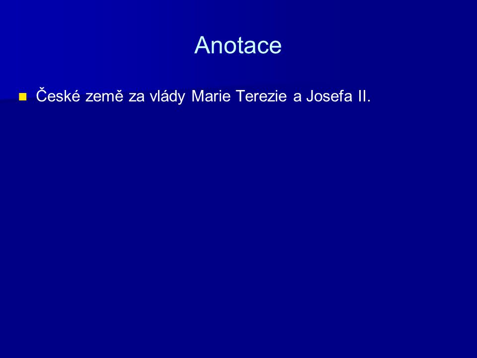 Anotace České země za vlády Marie Terezie a Josefa II.