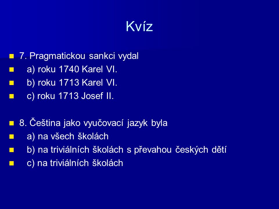 Kvíz 7. Pragmatickou sankci vydal a) roku 1740 Karel VI.