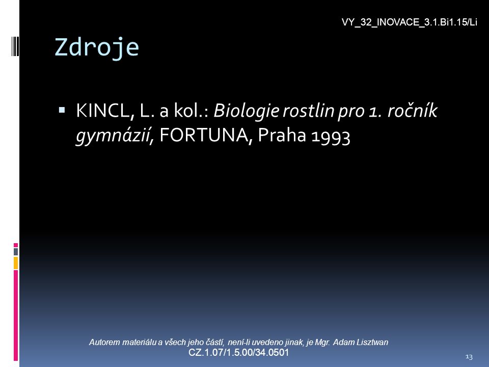 VY_32_INOVACE_3.1.Bi1.15/Li Zdroje. KINCL, L. a kol.: Biologie rostlin pro 1. ročník gymnázií, FORTUNA, Praha