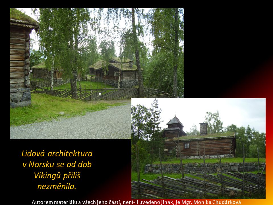 Lidová architektura v Norsku se od dob Vikingů příliš nezměnila.