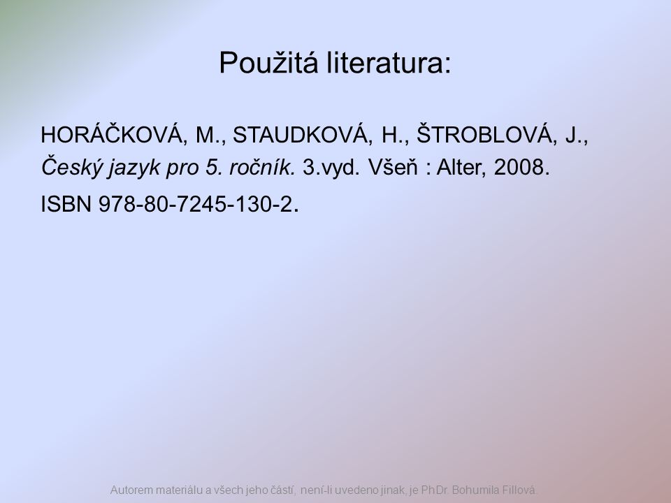 Použitá literatura: HORÁČKOVÁ, M., STAUDKOVÁ, H., ŠTROBLOVÁ, J.,