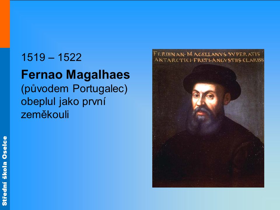 Fernao Magalhaes (původem Portugalec) obeplul jako první zeměkouli