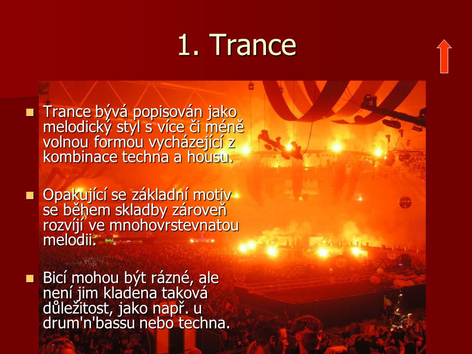 1. Trance Trance bývá popisován jako melodický styl s více či méně volnou formou vycházející z kombinace techna a housu.