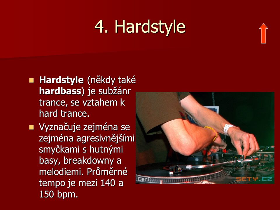 4. Hardstyle Hardstyle (někdy také hardbass) je subžánr trance, se vztahem k hard trance.