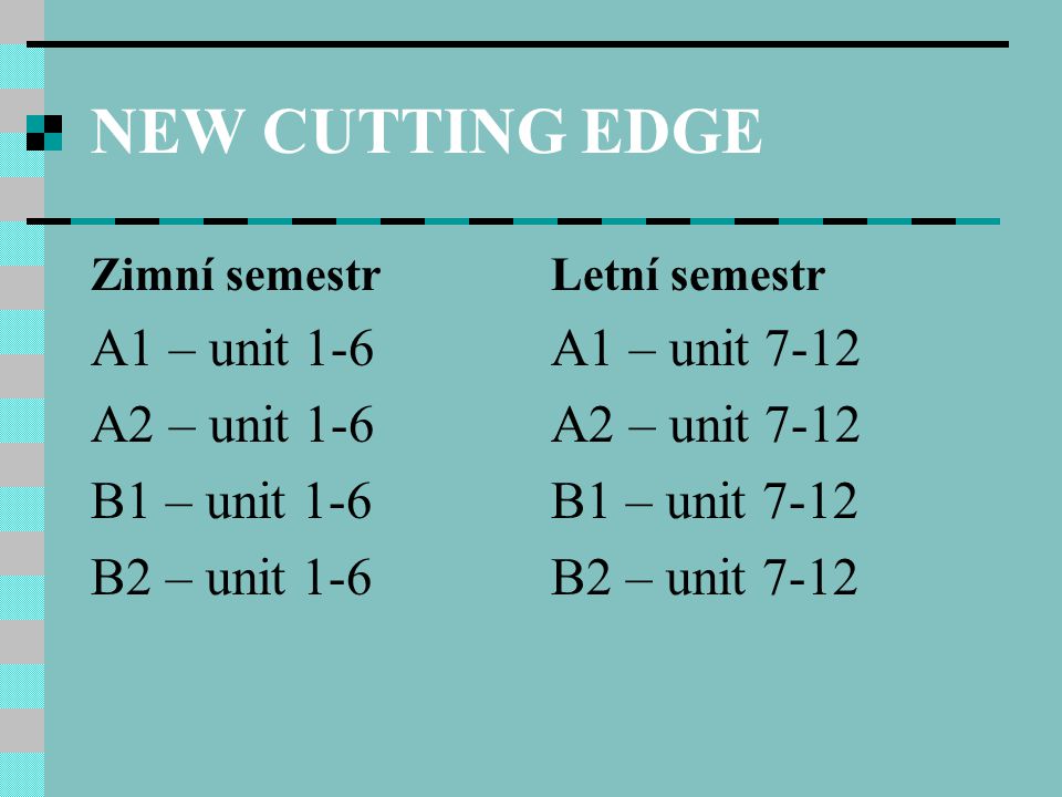 NEW CUTTING EDGE A1 – unit 1-6 A2 – unit 1-6 B1 – unit 1-6