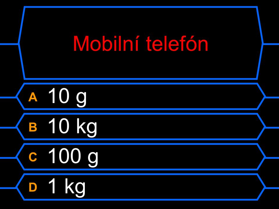 Mobilní telefón A 10 g B 10 kg C 100 g D 1 kg
