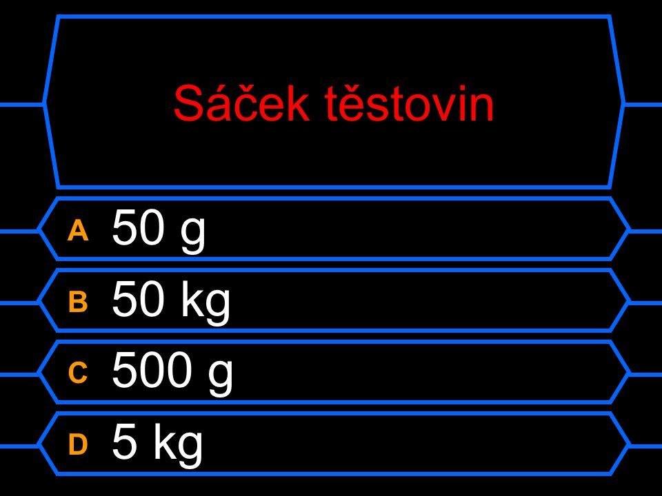 Sáček těstovin A 50 g B 50 kg C 500 g D 5 kg