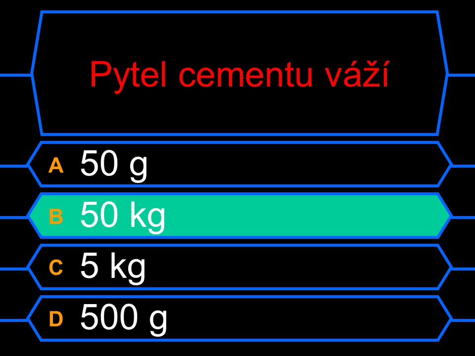 Pytel cementu váží A 50 g B 50 kg C 5 kg D 500 g