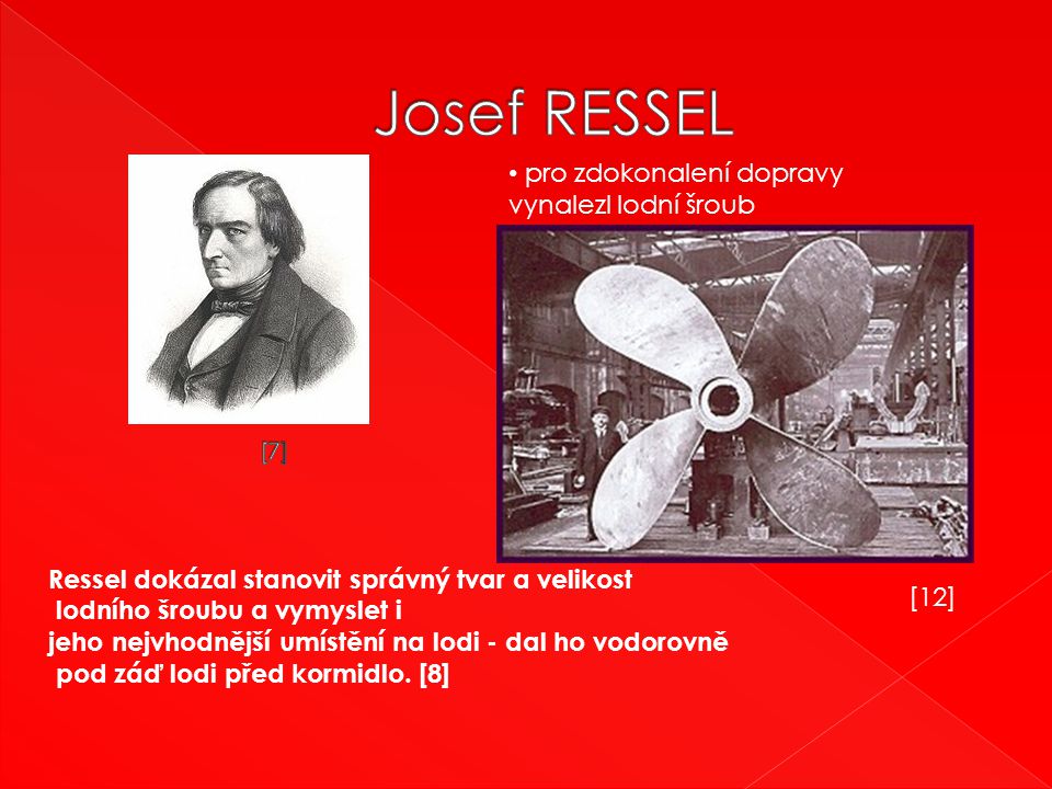 Josef RESSEL pro zdokonalení dopravy vynalezl lodní šroub
