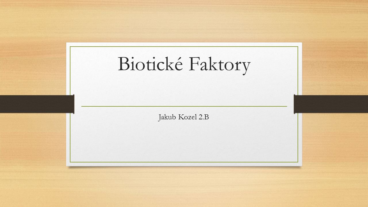 Biotické Faktory Jakub Kozel 2.B