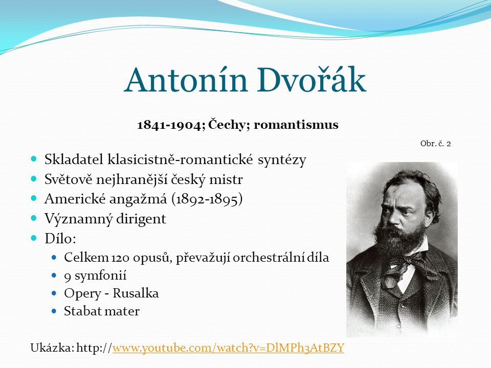 Antonín Dvořák Skladatel klasicistně-romantické syntézy