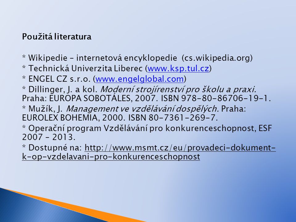 Použitá literatura * Wikipedie – internetová encyklopedie (cs.wikipedia.org) * Technická Univerzita Liberec (