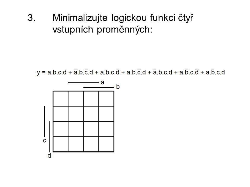 3. Minimalizujte logickou funkci čtyř vstupních proměnných: