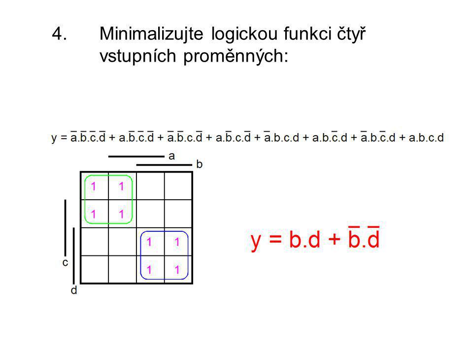 4. Minimalizujte logickou funkci čtyř vstupních proměnných: