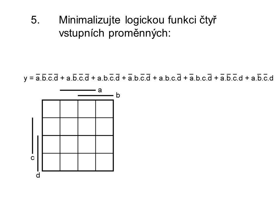 5. Minimalizujte logickou funkci čtyř vstupních proměnných:
