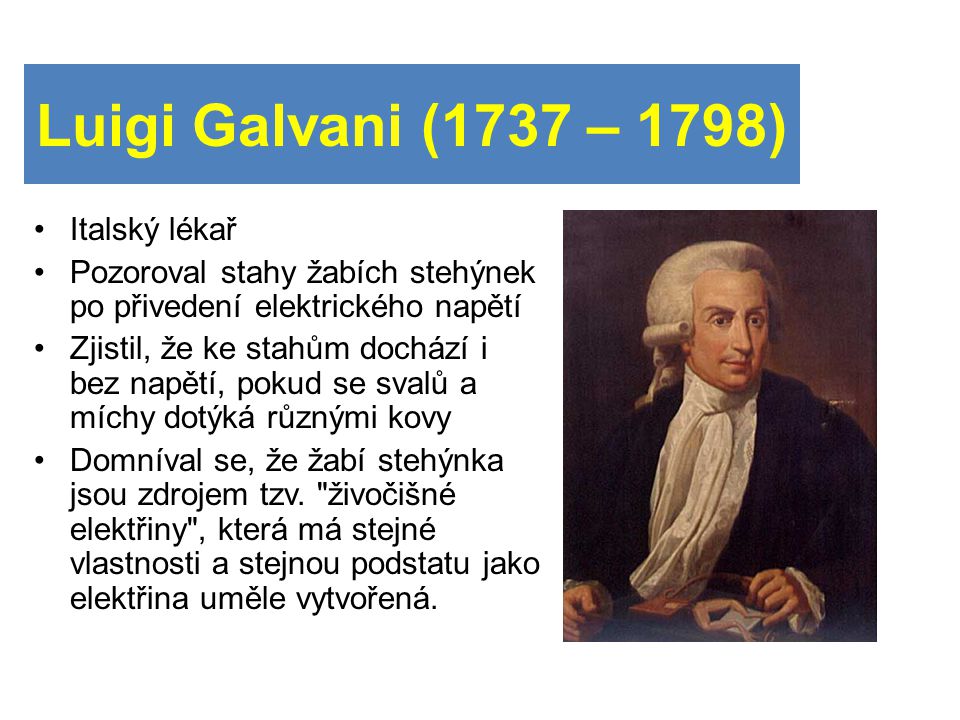 Luigi Galvani (1737 – 1798) Italský lékař