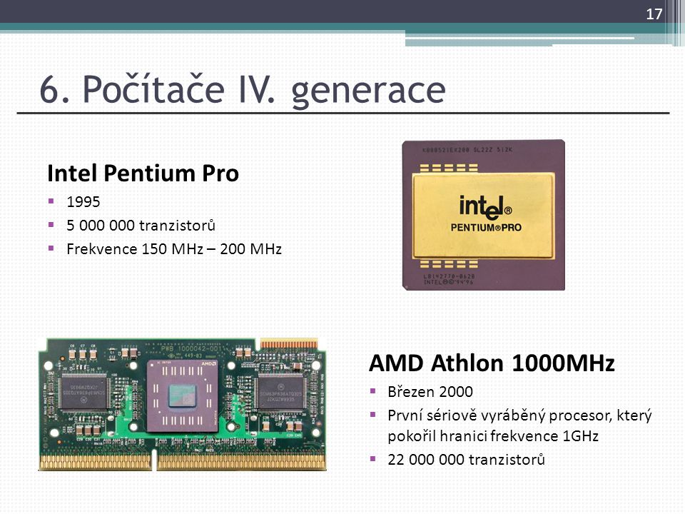 6. Počítače IV. generace Intel Pentium Pro AMD Athlon 1000MHz 1995