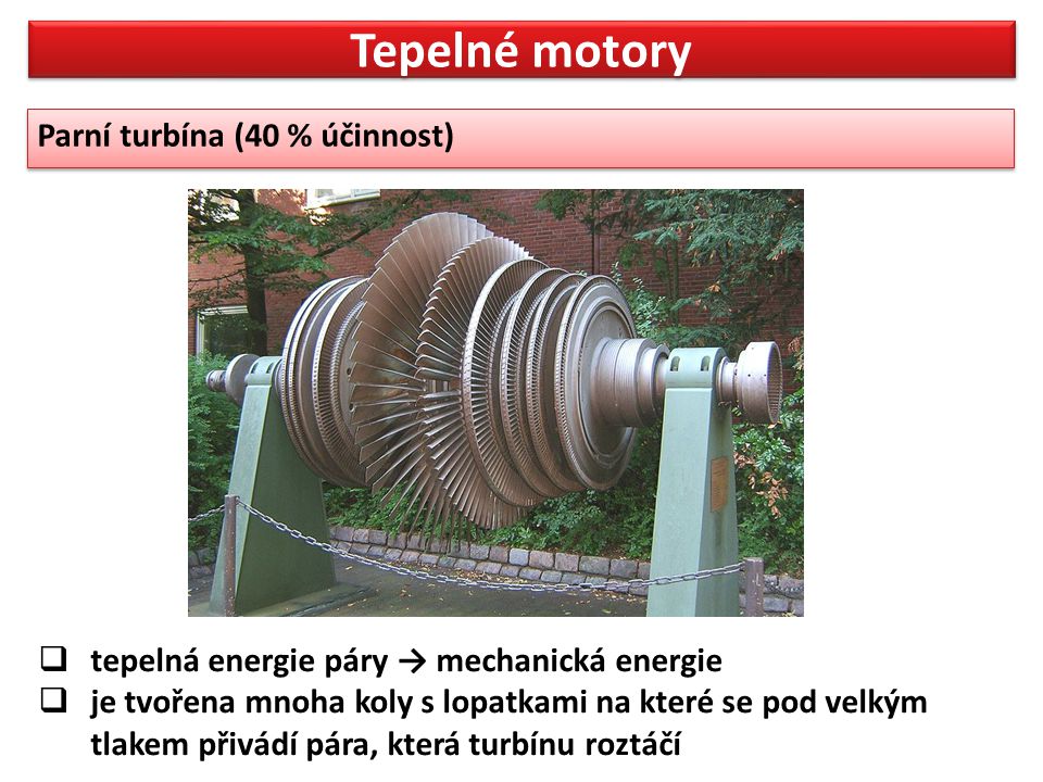 Tepelné motory Parní turbína (40 % účinnost)