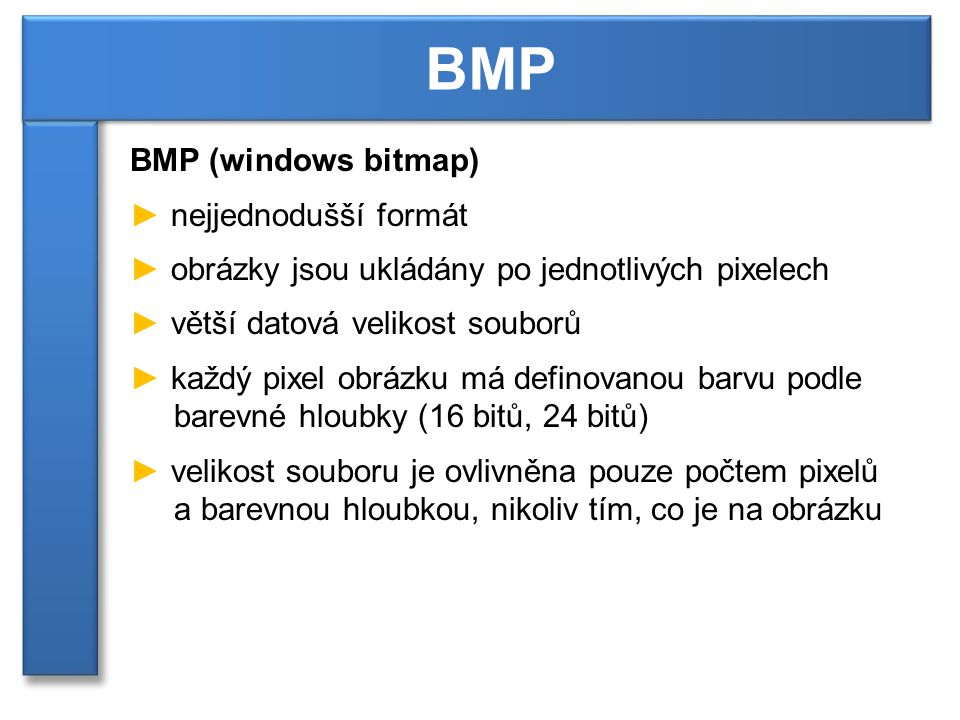 BMP BMP (windows bitmap) nejjednodušší formát