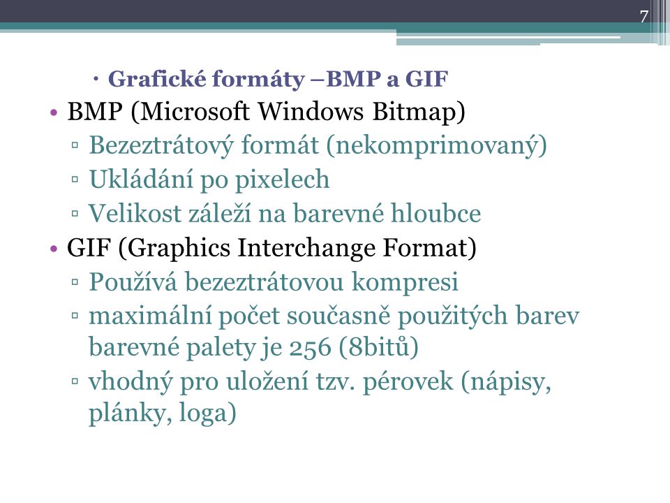BMP (Microsoft Windows Bitmap) Bezeztrátový formát (nekomprimovaný)