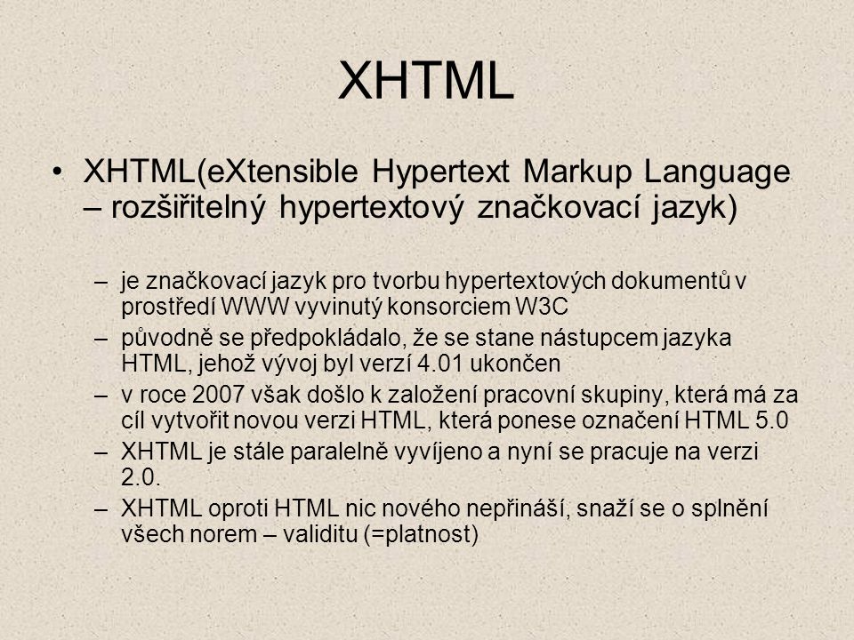 XHTML XHTML(eXtensible Hypertext Markup Language – rozšiřitelný hypertextový značkovací jazyk)