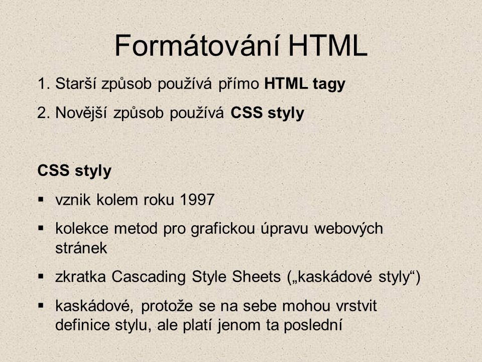 Formátování HTML Starší způsob používá přímo HTML tagy